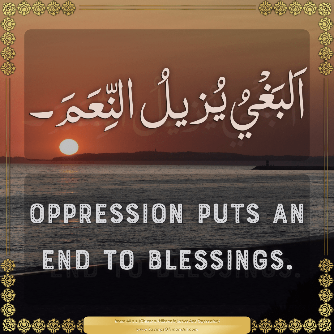 Oppression puts an end to blessings.
